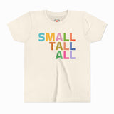 SMALL, TALL, ALL KIDS T-SHIRT