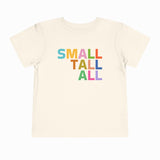 SMALL TALL ALL TODDLER T-SHIRT