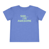 SHHH...I'M AWESOME TODDLER T-SHIRT