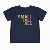 SMALL TALL ALL TODDLER T-SHIRT