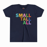 SMALL, TALL, ALL KIDS T-SHIRT