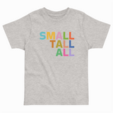 SMALL TALL ALL TODDLER T-SHIRT