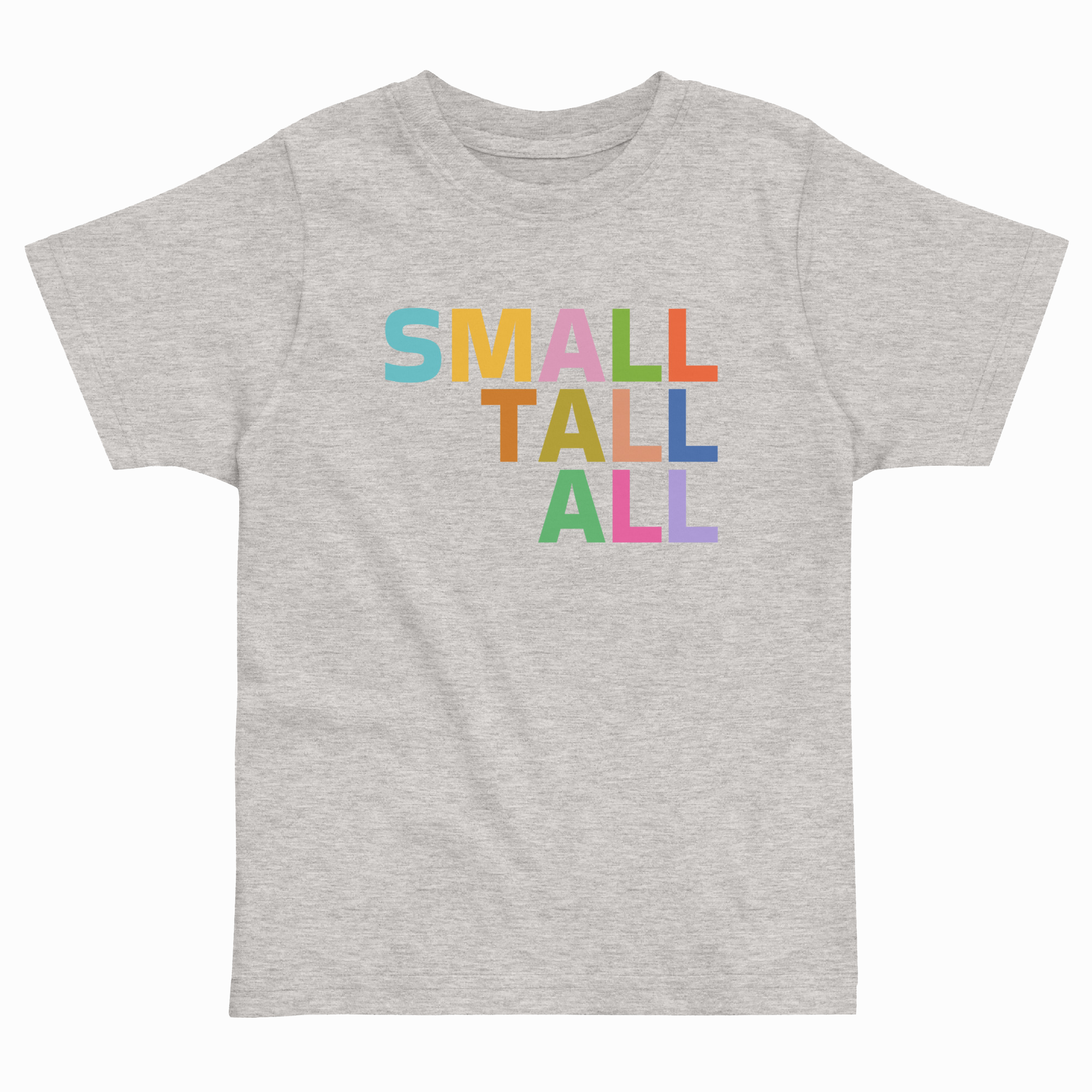 SMALL TALL ALL TODDLER T-SHIRT