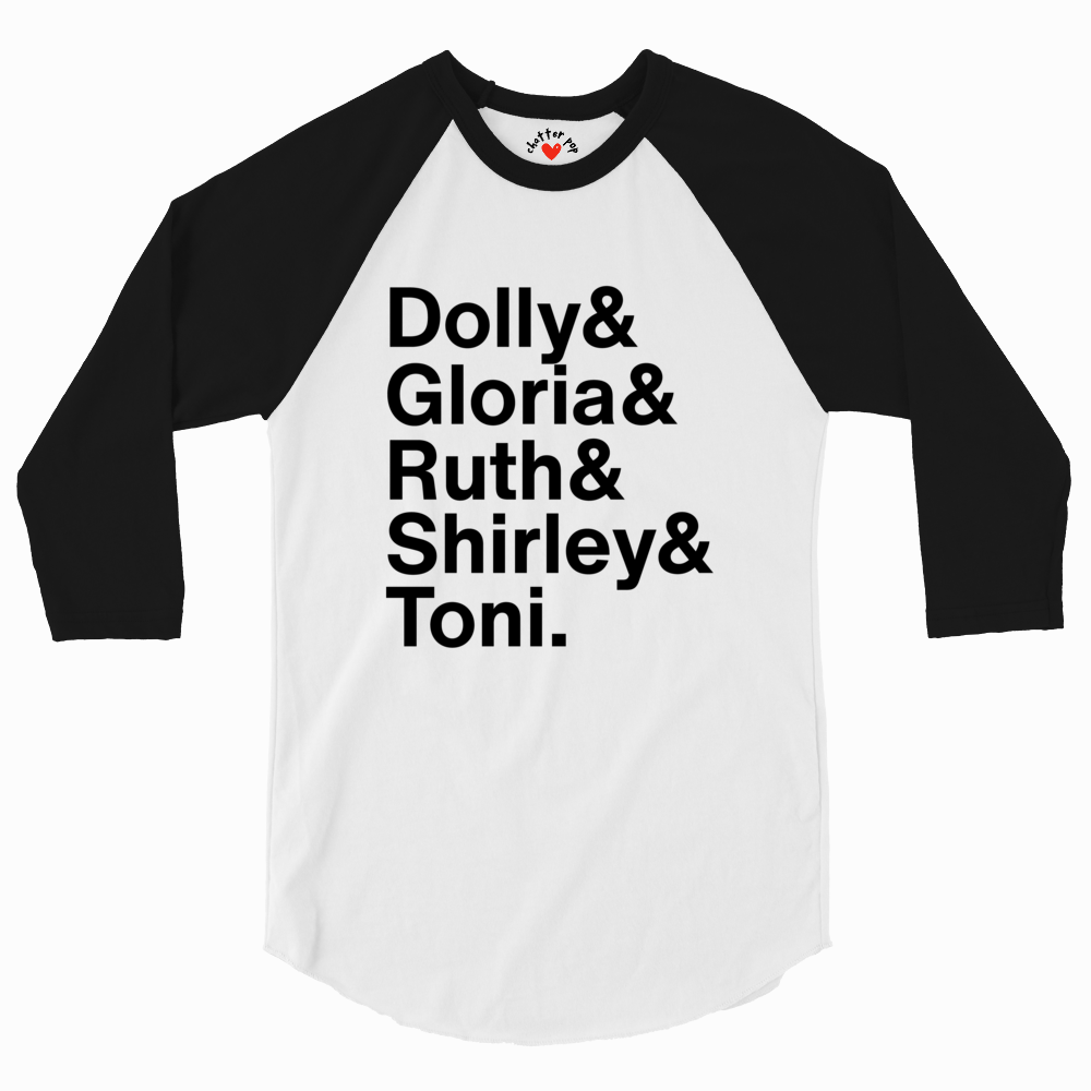 A 3/4 sleeve raglan baseball t-shirt with a white body and black sleeves, featuring the text 'Dolly& Gloria& Ruth& Shirley& Toni.' printed in black on the front.