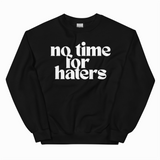 NO TIME FOR HATERS ADULT SWEATSHIRT