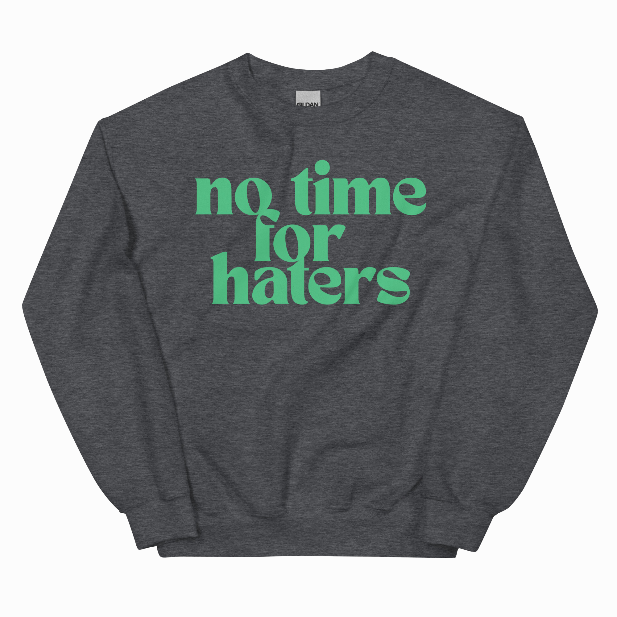 NO TIME FOR HATERS ADULT SWEATSHIRT