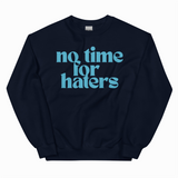 NO TIME FOR HATERS ADULT SWEATSHIRT