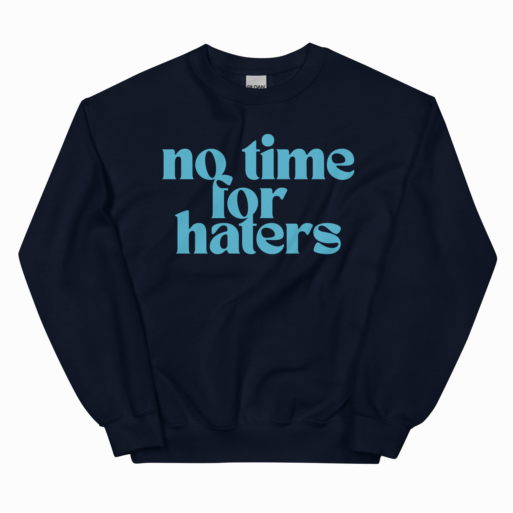 NO TIME FOR HATERS ADULT SWEATSHIRT