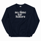 NO TIME FOR HATERS ADULT EMBROIDERED SWEATSHIRT