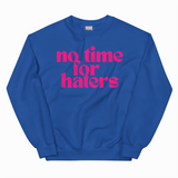 NO TIME FOR HATERS ADULT SWEATSHIRT
