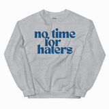 NO TIME FOR HATERS ADULT SWEATSHIRT