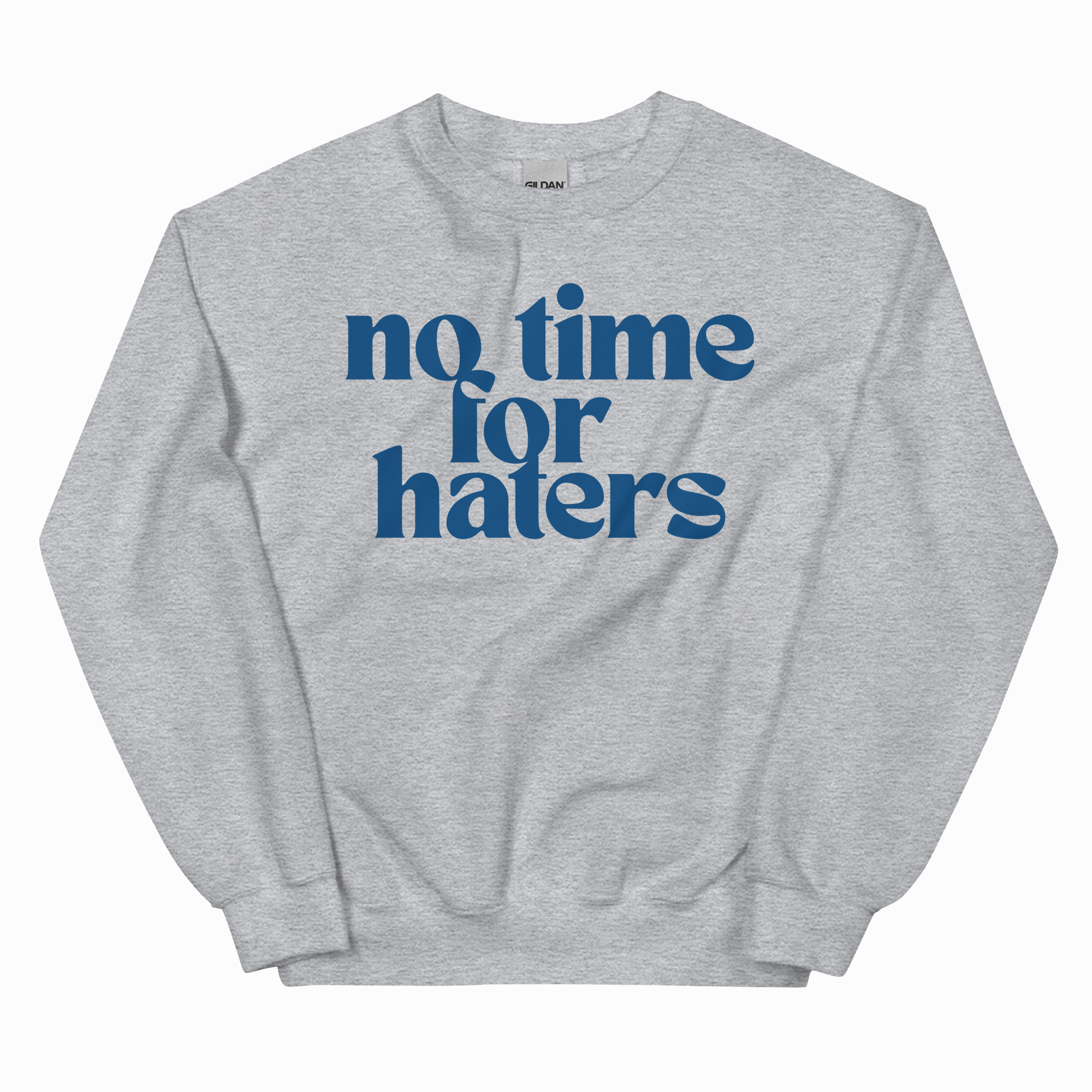 NO TIME FOR HATERS ADULT SWEATSHIRT