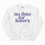 NO TIME FOR HATERS ADULT SWEATSHIRT