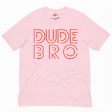 Pink t-shirt with 'DUDE BRO' in red text on a white background