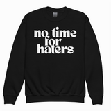 NO TIME FOR HATERS SWEATSHIRT