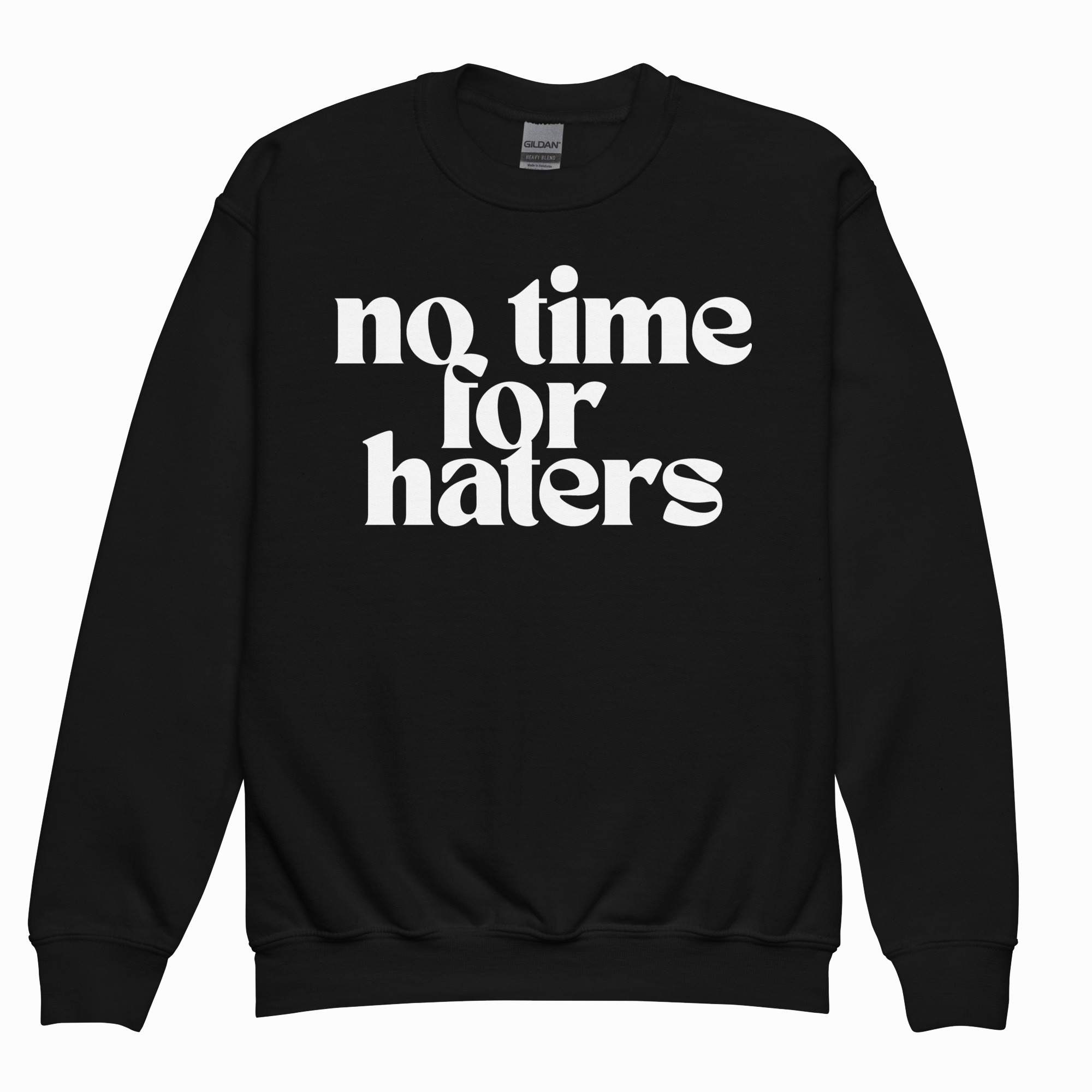 NO TIME FOR HATERS SWEATSHIRT