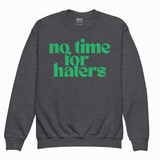 NO TIME FOR HATERS SWEATSHIRT