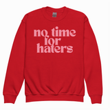 NO TIME FOR HATERS SWEATSHIRT