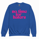 NO TIME FOR HATERS SWEATSHIRT