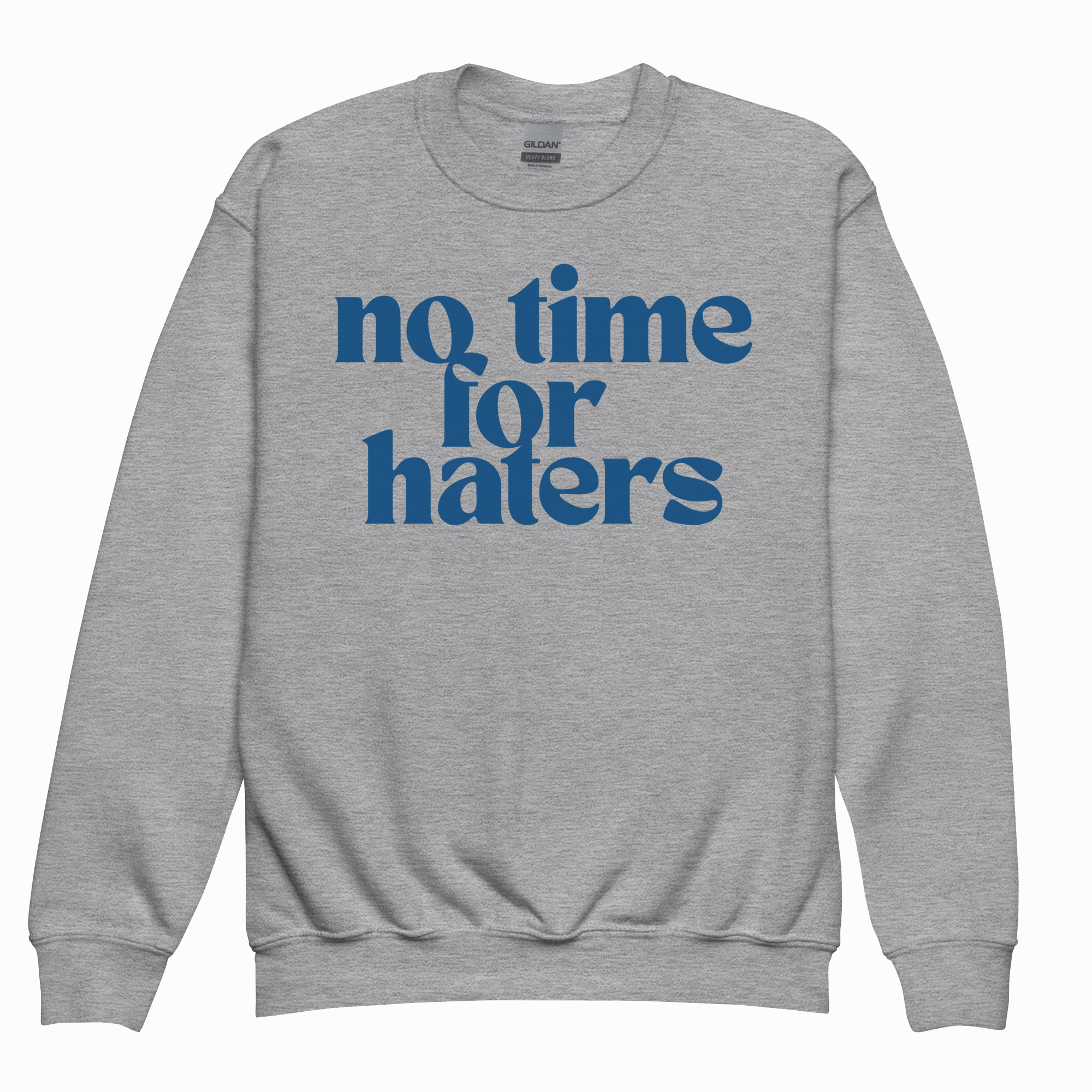 NO TIME FOR HATERS SWEATSHIRT