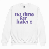 NO TIME FOR HATERS SWEATSHIRT